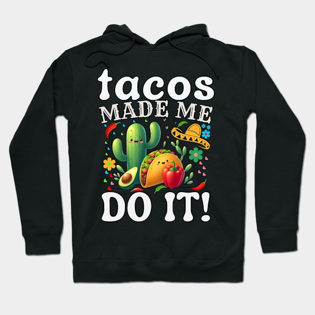 Cinco De Mayo Funny tacos Made Me Do It Mexican Fiesta Hoodie by MetAliStor ⭐⭐⭐⭐⭐